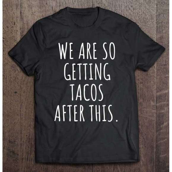 Tops - We Are So Getting Tacos After This Humorous